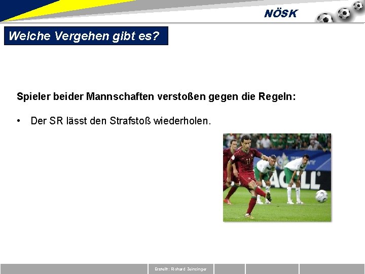 NÖSK Welche Vergehen gibt es? Spieler beider Mannschaften verstoßen gegen die Regeln: • Der