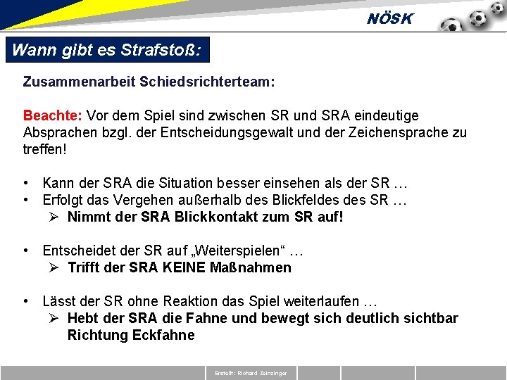 NÖSK Wann gibt es Strafstoß: Zusammenarbeit Schiedsrichterteam: Beachte: Vor dem Spiel sind zwischen SR