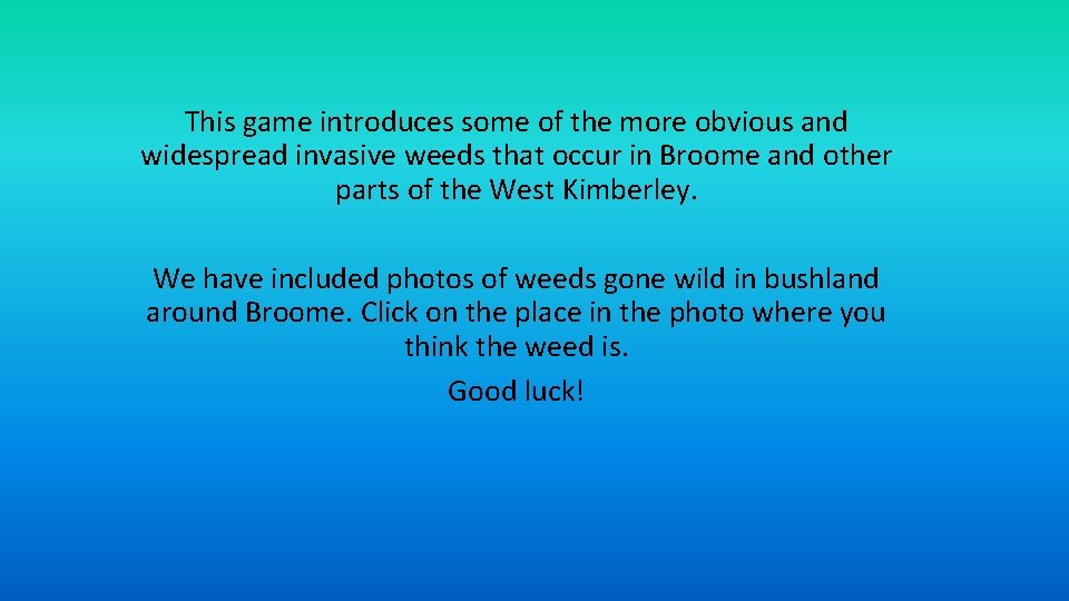 This game introduces some of the more obvious and widespread invasive weeds that occur