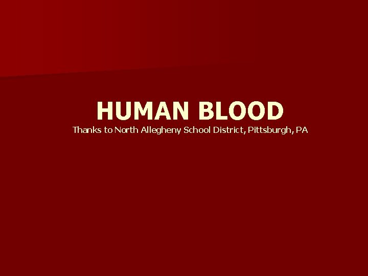 HUMAN BLOOD Thanks to North Allegheny School District, Pittsburgh, PA 