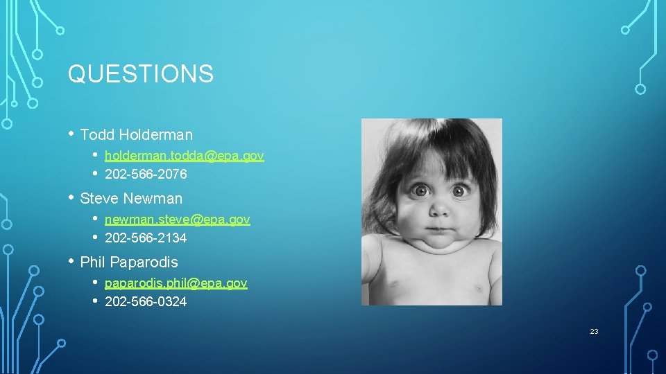 QUESTIONS • Todd Holderman • • holderman. todda@epa. gov 202 -566 -2076 • Steve