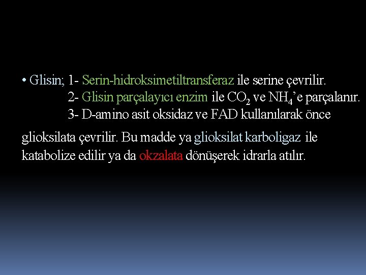• Glisin; 1 - Serin-hidroksimetiltransferaz ile serine çevrilir. 2 - Glisin parçalayıcı enzim • Glisin; 1 - Serin-hidroksimetiltransferaz ile serine çevrilir. 2 - Glisin parçalayıcı enzim