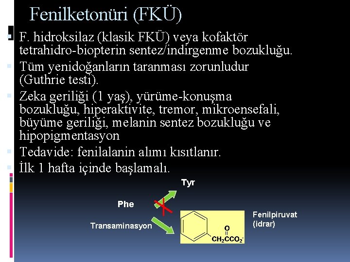 Fenilketonüri (FKÜ) F. hidroksilaz (klasik FKÜ) veya kofaktör tetrahidro-biopterin sentez/indirgenme bozukluğu. Tüm yenidoğanların taranması Fenilketonüri (FKÜ) F. hidroksilaz (klasik FKÜ) veya kofaktör tetrahidro-biopterin sentez/indirgenme bozukluğu. Tüm yenidoğanların taranması