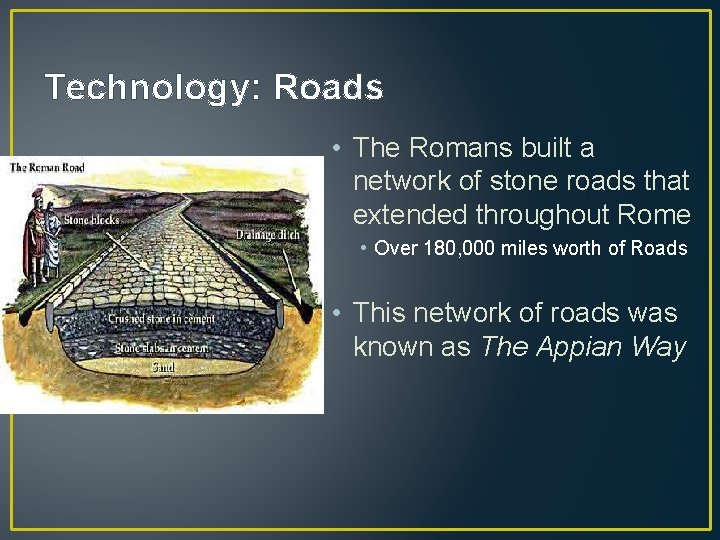 Technology: Roads • The Romans built a network of stone roads that extended throughout