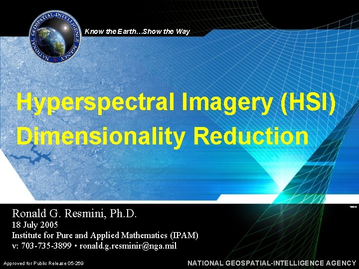 Know the Earth…Show the Way Hyperspectral Imagery (HSI) Dimensionality Reduction Ronald G. Resmini, Ph.