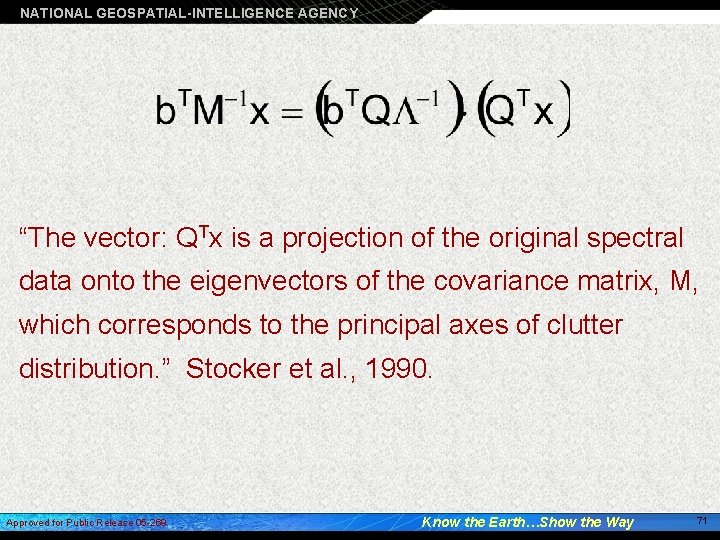 NATIONAL GEOSPATIAL-INTELLIGENCE AGENCY “The vector: QTx is a projection of the original spectral data