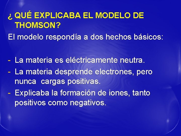 ¿ QUÉ EXPLICABA EL MODELO DE THOMSON? El modelo respondía a dos hechos básicos: