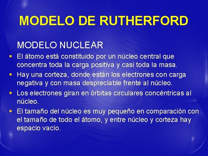 MODELO DE RUTHERFORD MODELO NUCLEAR § El átomo está constituido por un núcleo central