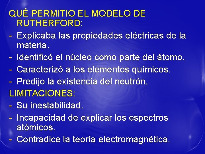 QUÉ PERMITIO EL MODELO DE RUTHERFORD: - Explicaba las propiedades eléctricas de la materia.