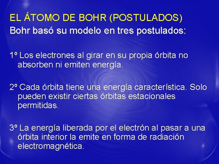EL ÁTOMO DE BOHR (POSTULADOS) Bohr basó su modelo en tres postulados: 1º Los