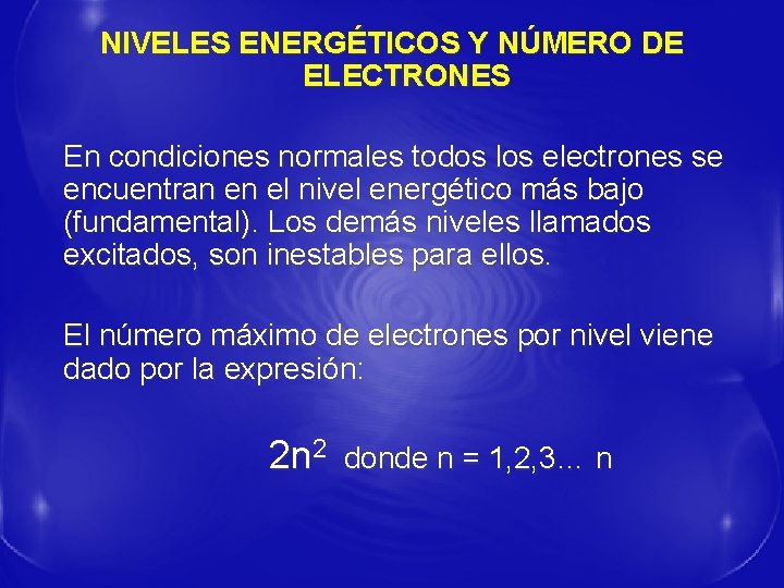 NIVELES ENERGÉTICOS Y NÚMERO DE ELECTRONES En condiciones normales todos los electrones se encuentran