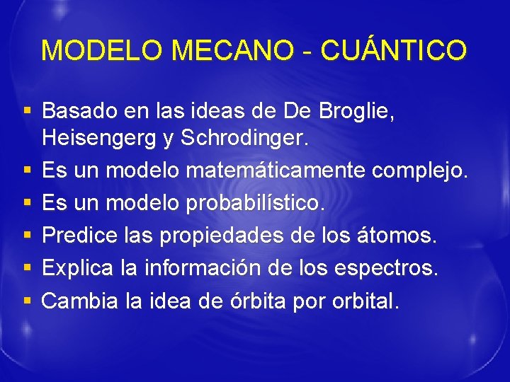 MODELO MECANO - CUÁNTICO § Basado en las ideas de De Broglie, Heisengerg y