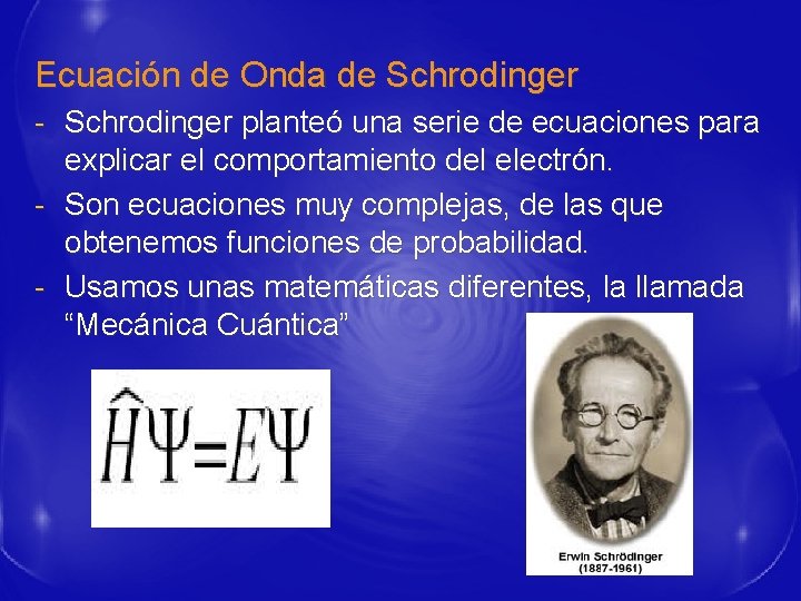 Ecuación de Onda de Schrodinger - Schrodinger planteó una serie de ecuaciones para explicar