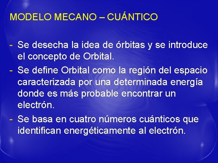MODELO MECANO – CUÁNTICO - Se desecha la idea de órbitas y se introduce