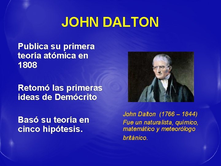 JOHN DALTON Publica su primera teoría atómica en 1808 Retomó las primeras ideas de