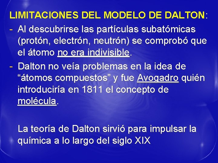 LIMITACIONES DEL MODELO DE DALTON: - Al descubrirse las partículas subatómicas (protón, electrón, neutrón)