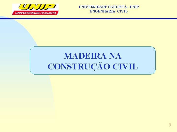 UNIVERSIDADE PAULISTA - UNIP ENGENHARIA CIVIL MADEIRA NA CONSTRUÇÃO CIVIL 3 