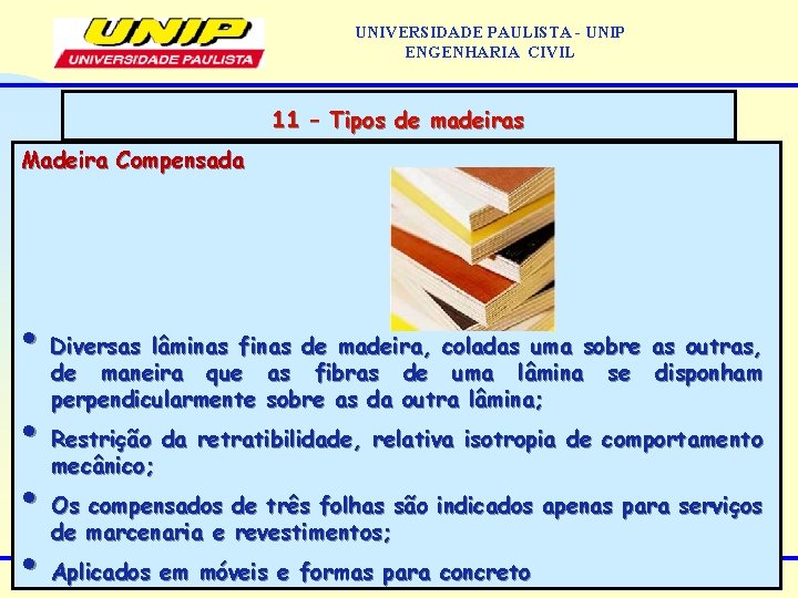 UNIVERSIDADE PAULISTA - UNIP ENGENHARIA CIVIL 11 – Tipos de madeiras Madeira Compensada •