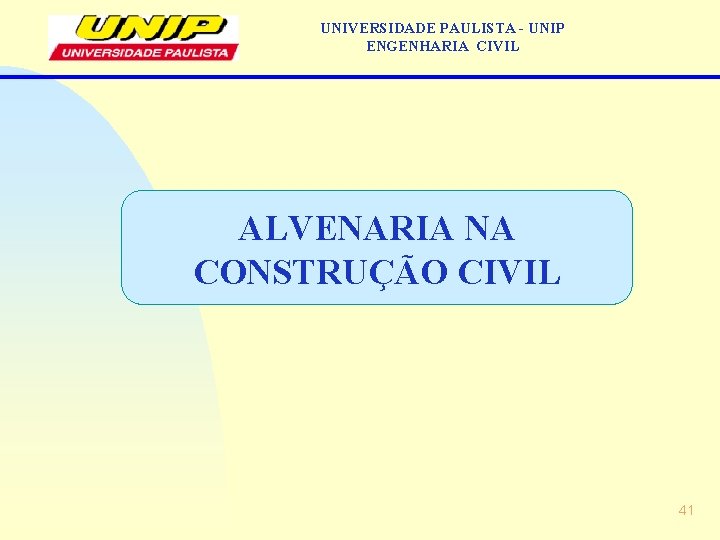 UNIVERSIDADE PAULISTA - UNIP ENGENHARIA CIVIL ALVENARIA NA CONSTRUÇÃO CIVIL 41 
