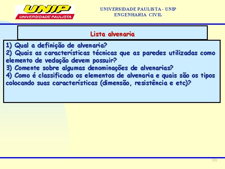 UNIVERSIDADE PAULISTA - UNIP ENGENHARIA CIVIL Lista alvenaria 1) Qual a definição de alvenaria?