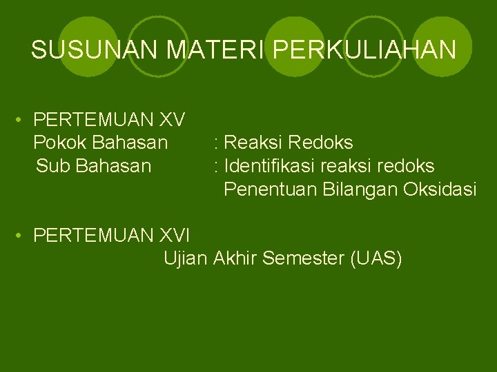 SUSUNAN MATERI PERKULIAHAN • PERTEMUAN XV Pokok Bahasan Sub Bahasan : Reaksi Redoks :