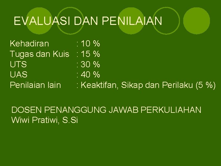 EVALUASI DAN PENILAIAN Kehadiran Tugas dan Kuis UTS UAS Penilaian lain : 10 %