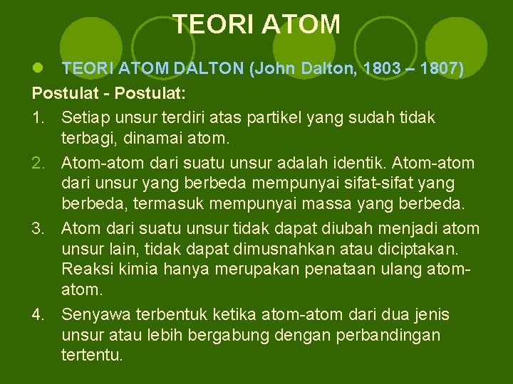 TEORI ATOM l TEORI ATOM DALTON (John Dalton, 1803 – 1807) Postulat - Postulat: