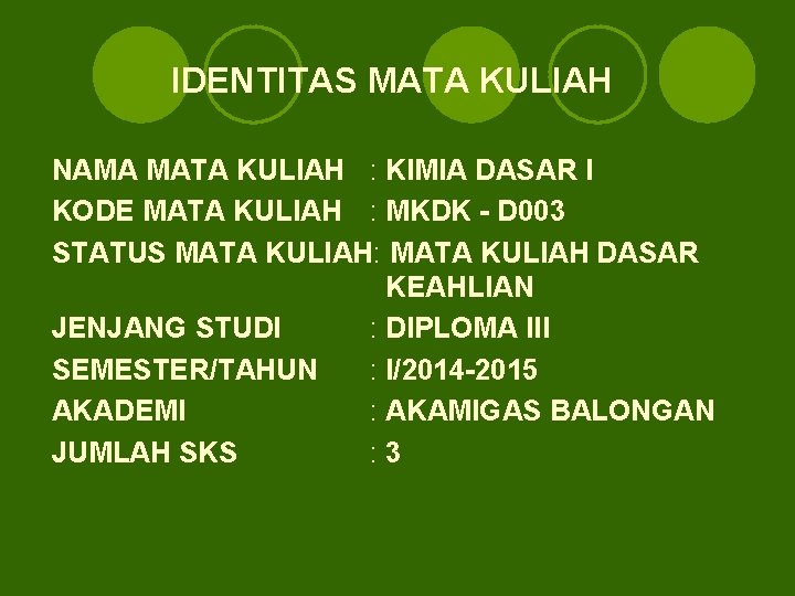 IDENTITAS MATA KULIAH NAMA MATA KULIAH : KIMIA DASAR I KODE MATA KULIAH :