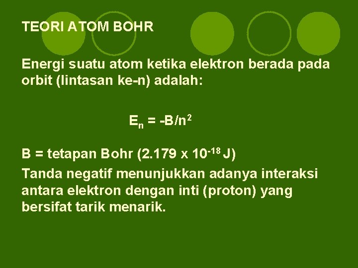 TEORI ATOM BOHR Energi suatu atom ketika elektron berada pada orbit (lintasan ke-n) adalah: