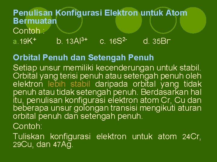 Penulisan Konfigurasi Elektron untuk Atom Bermuatan Contoh : a. 19 K+ b. 13 Al