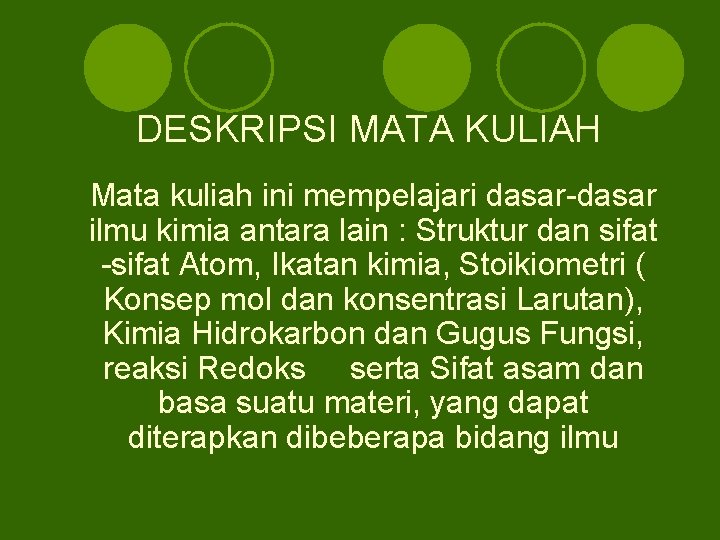 DESKRIPSI MATA KULIAH Mata kuliah ini mempelajari dasar-dasar ilmu kimia antara lain : Struktur