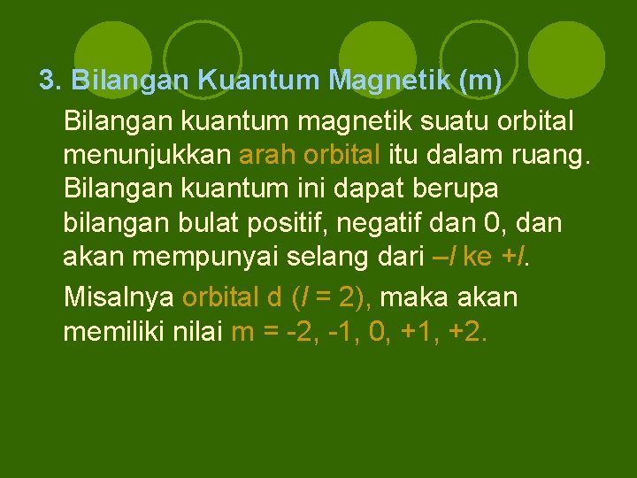 3. Bilangan Kuantum Magnetik (m) Bilangan kuantum magnetik suatu orbital menunjukkan arah orbital itu