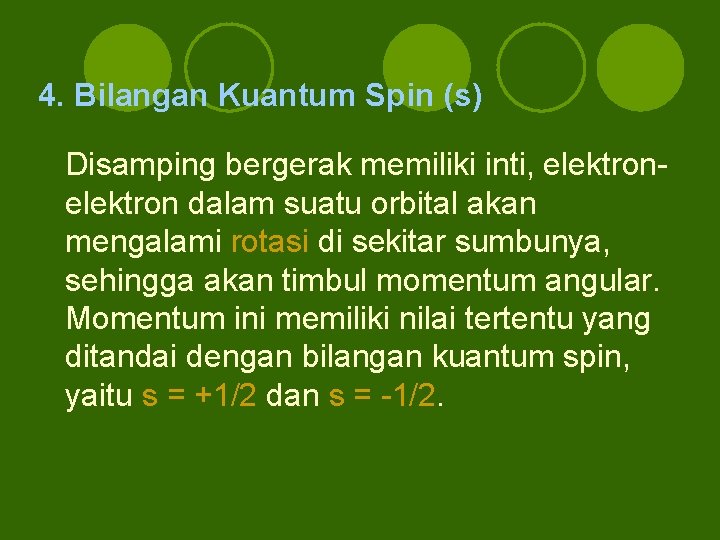 4. Bilangan Kuantum Spin (s) Disamping bergerak memiliki inti, elektron dalam suatu orbital akan