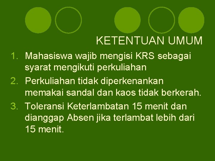 KETENTUAN UMUM 1. Mahasiswa wajib mengisi KRS sebagai syarat mengikuti perkuliahan 2. Perkuliahan tidak