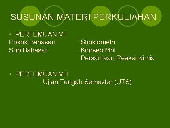 SUSUNAN MATERI PERKULIAHAN • PERTEMUAN VII Pokok Bahasan Sub Bahasan : Stoikiometri : Konsep