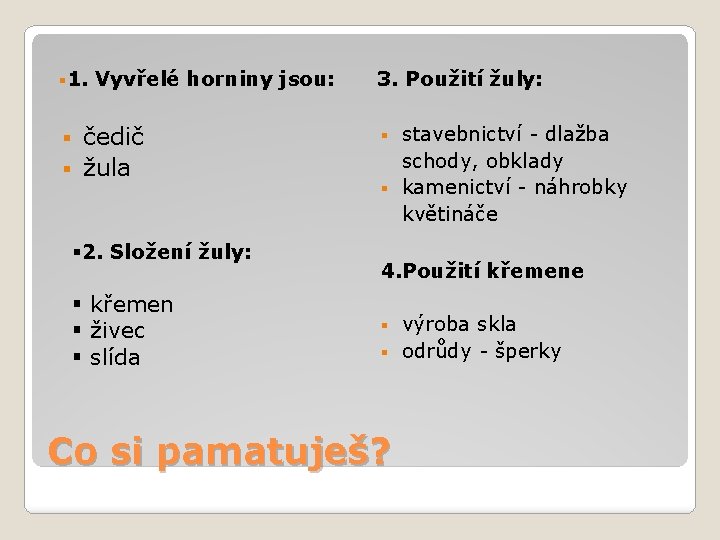 § 1. Vyvřelé horniny jsou: čedič § žula § § 2. Složení žuly: §