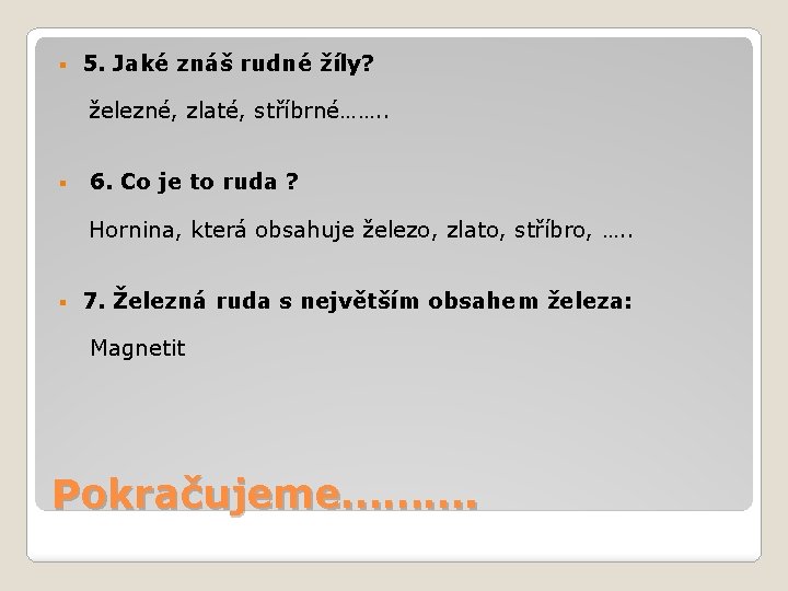 § 5. Jaké znáš rudné žíly? železné, zlaté, stříbrné……. . § 6. Co je