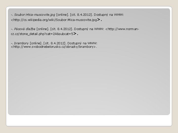 -. Soubor: Mica-muscovite. jpg [online]. [cit. 8. 4. 2012]. Dostupný na WWW: <http: //cs.