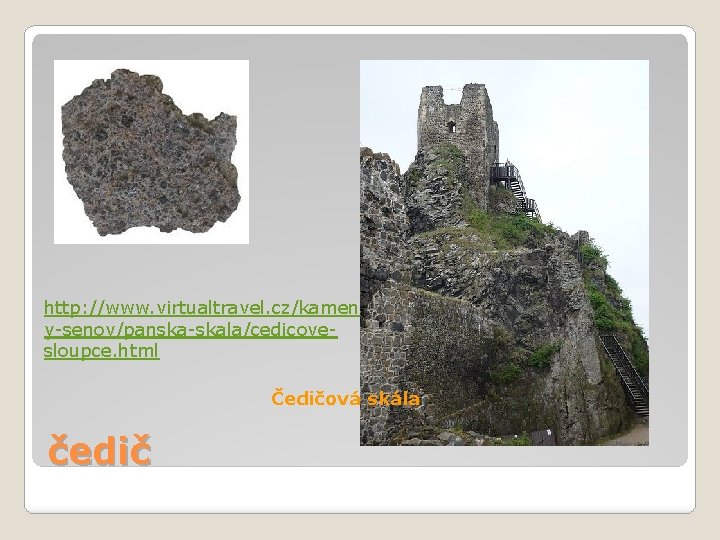 http: //www. virtualtravel. cz/kamenick y-senov/panska-skala/cedicovesloupce. html Čedičová skála čedič 