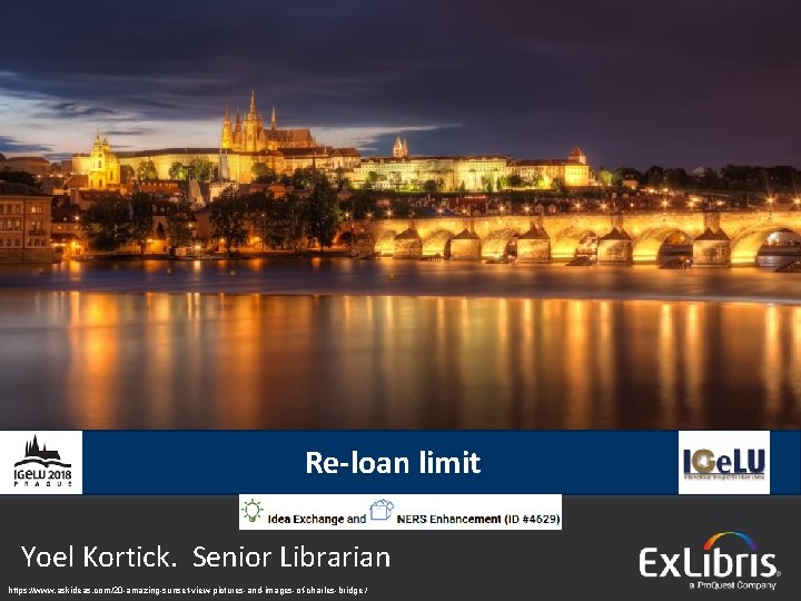 Re-loan limit Yoel Kortick. Senior Librarian © 2015 Ex Libris | Confidential & Proprietary