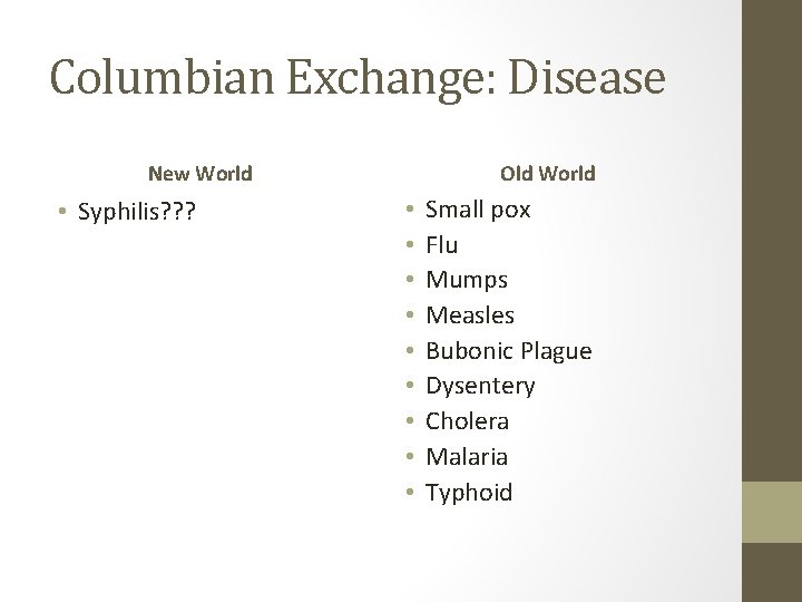 Columbian Exchange: Disease New World • Syphilis? ? ? Old World • • •
