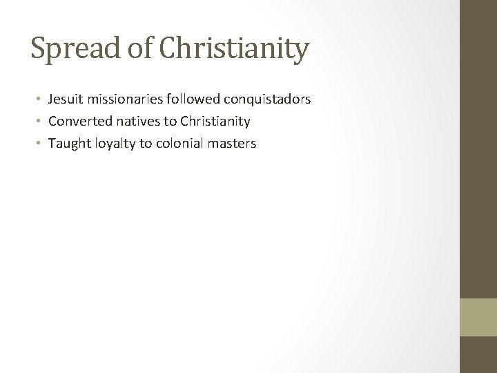 Spread of Christianity • Jesuit missionaries followed conquistadors • Converted natives to Christianity •