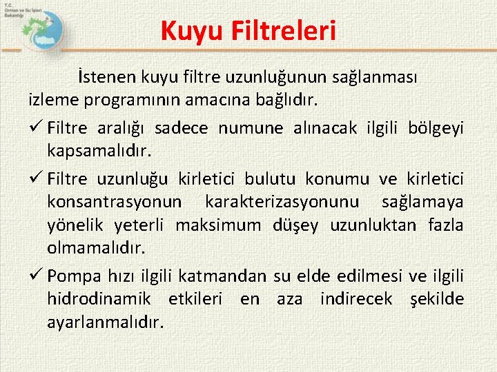 Kuyu Filtreleri İstenen kuyu filtre uzunluğunun sağlanması izleme programının amacına bağlıdır. Filtre aralığı sadece