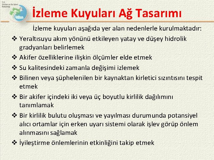 İzleme Kuyuları Ağ Tasarımı İzleme kuyuları aşağıda yer alan nedenlerle kurulmaktadır: v Yeraltısuyu akım