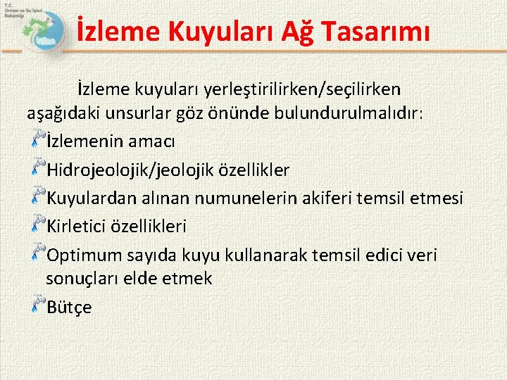 İzleme Kuyuları Ağ Tasarımı İzleme kuyuları yerleştirilirken/seçilirken aşağıdaki unsurlar göz önünde bulundurulmalıdır: İzlemenin amacı