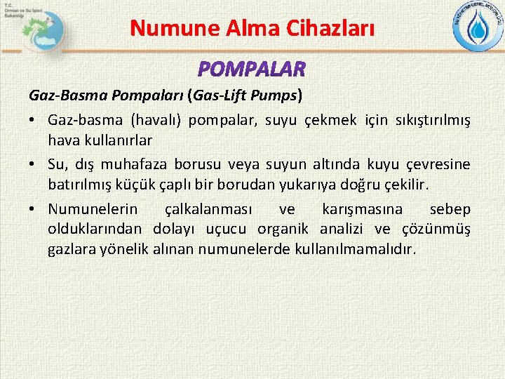 Numune Alma Cihazları Gaz-Basma Pompaları (Gas-Lift Pumps) • Gaz-basma (havalı) pompalar, suyu çekmek için