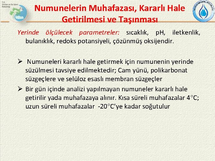 Numunelerin Muhafazası, Kararlı Hale Getirilmesi ve Taşınması Yerinde ölçülecek parametreler: sıcaklık, p. H, iletkenlik,