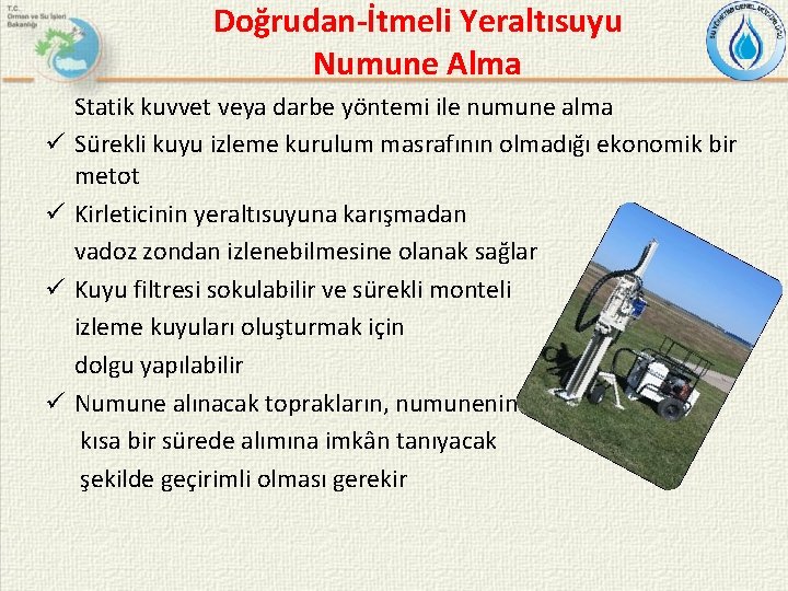 Doğrudan-İtmeli Yeraltısuyu Numune Alma Statik kuvvet veya darbe yöntemi ile numune alma Sürekli kuyu