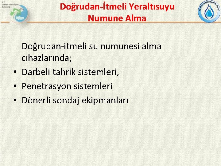 Doğrudan-İtmeli Yeraltısuyu Numune Alma Doğrudan-itmeli su numunesi alma cihazlarında; • Darbeli tahrik sistemleri, •