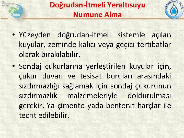 Doğrudan-İtmeli Yeraltısuyu Numune Alma • Yüzeyden doğrudan-itmeli sistemle açılan kuyular, zeminde kalıcı veya geçici